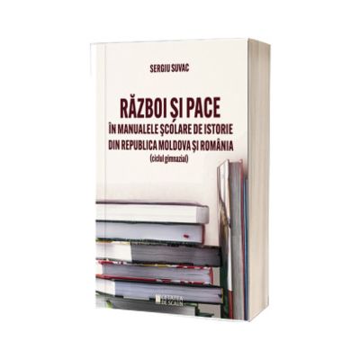 Razboi si pace in manualele scolare de istorie din Republica Moldova si Romania