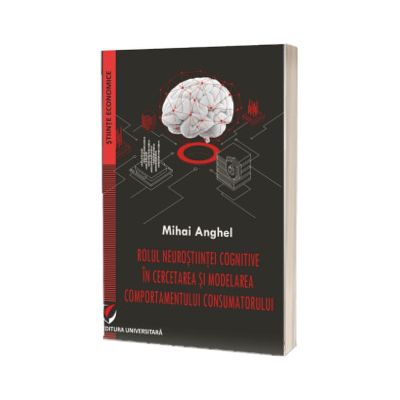 Rolul neurostiintei cognitive in cercetarea si modelarea comportamentului consumatorului