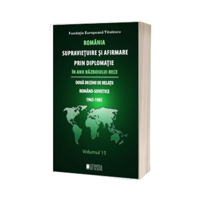 Romania supravietuire si afirmare prin diplomatie in anii Razboiului Rece. Volumul 14
