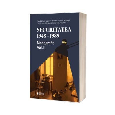Securitatea 1948-1989. Volumul II