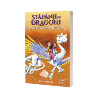 Stapanii de Dragoni. Salvarea Dragonului Soarelui. Volumul 2
