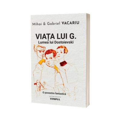 Viata lui G. Lumea lui Dostoiesvski. O povestire fantastica
