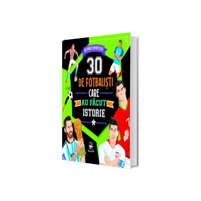30 de fotbalisti care au facut istorie. Istorii sportive