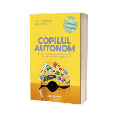 Copilul autonom. Stiinta si intelepciunea de a le da copiilor mai mult control asupra vietii lor