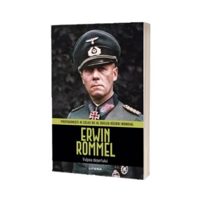 Erwin Rommel, volumul 3. Protagonisti ai celui de-al Doilea Razboi Mondial