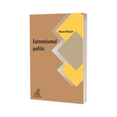 Extremismul politic. Oglinda tulburatoare a vremurilor noastre