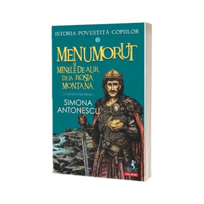 Istoria povestita copiilor. Volumul 3: Menumorut si minele de aur de la Rosia Montana