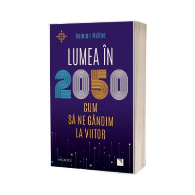 Lumea in 2050. Cum sa ne gandim la viitor