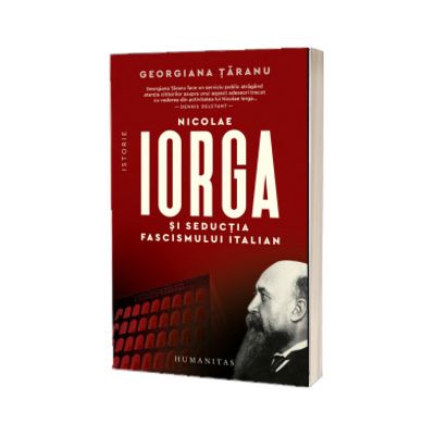 Nicolae Iorga si seductia fascismului italian
