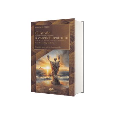 O istorie a gandirii despre frumos si a esteticii teatrului de la Hesiod, Aristotel si Horatiu la Stanislavski, Peter Brook si Eugenio Barba