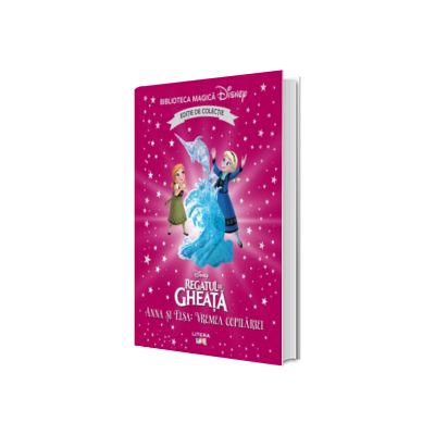 Regatul de gheata. Anna si Elsa. Vremea copilariei. Volumul 82. Disney. Biblioteca magica, editie de colectie