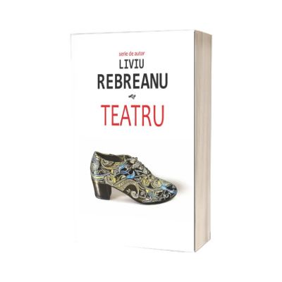 Teatru. Liviu Rebreanu