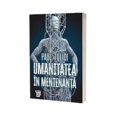 Umanitatea in mentenanta. Diagnoza contemporaneitatii