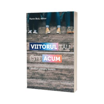 Viitorul tau este acum