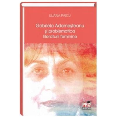 Gabriela Adamesteanu si problematica literaturii feminine