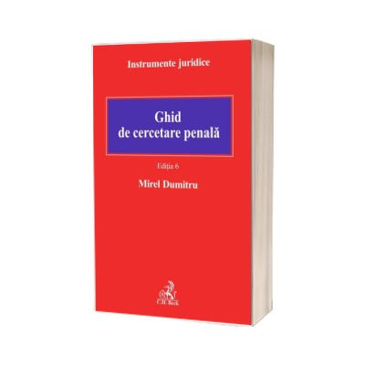 Ghid de cercetare penala. Editia 6