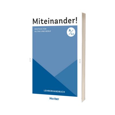 Miteinander! Deutsch fur Alltag und Beruf A2.2 Lehrerhandbuch