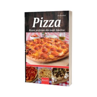 PIZZA. Retete preferate din toata America