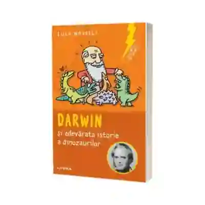 Sclipiri de geniu. Darwin si adevarata istorie a dinozaurilor