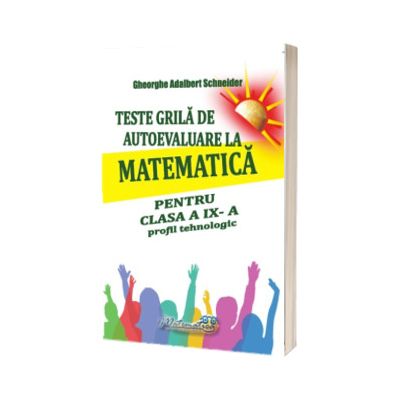 Teste grila de autoevaluare la matematica pentru clasa a IX- a profil tehnologic