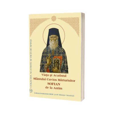 Viata si Acatistul Sfantului Cuvios Marturisitor Sofian de la Antim