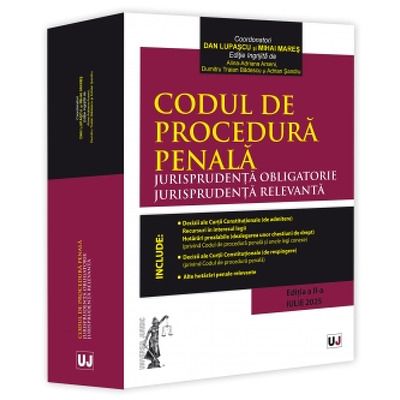 Codul de procedura penala. Jurisprudenta obligatorie. Jurisprudenta relevanta. Ed. II (Iulie 2025)
