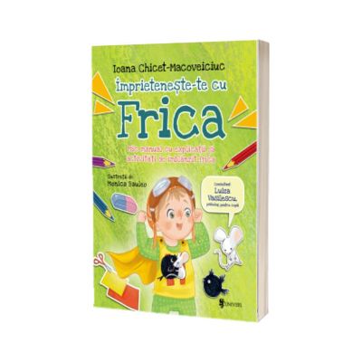 Imprieteneste-te cu Frica. Mic manual cu explicatii si activitati de imblanzit frica