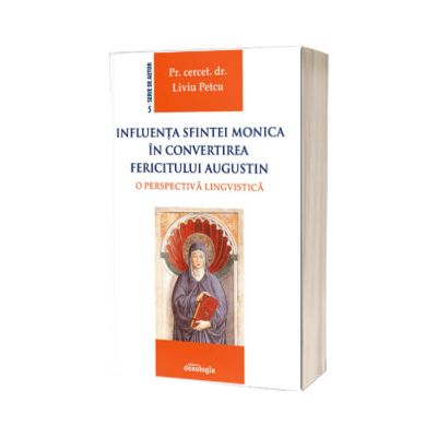 Influenta Sfintei Monica in convertirea Fericitului Augustin : o perspectiva lingvistica