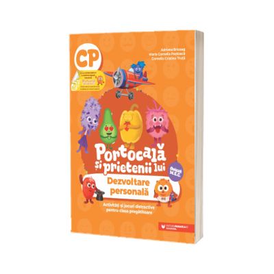 PORTOCALA SI PRIETENII LUI. Dezvoltare personala. Activitati si jocuri distractive pentru clasa pregatitoare