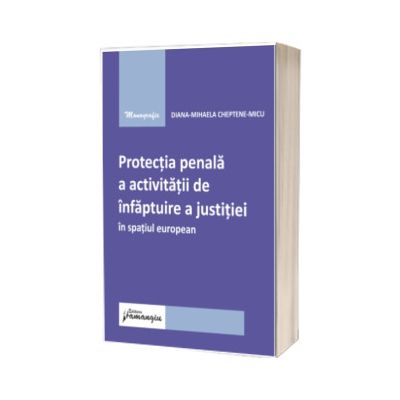 Protectia penala a activitatii de infaptuire a justitiei in spatiul european