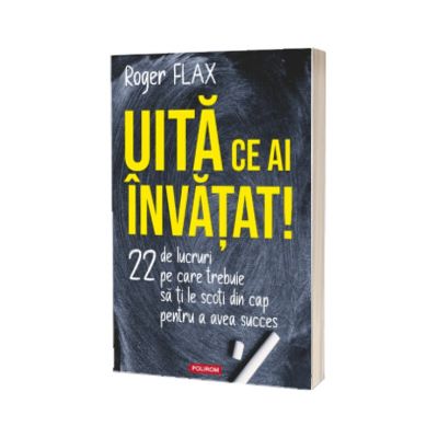Uita ce ai invatat!