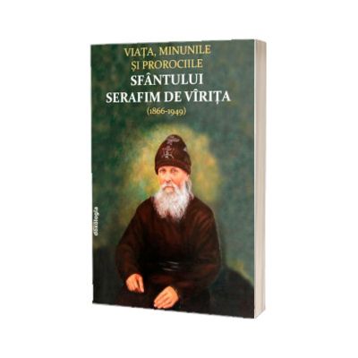 Viata, minunile si prorociile Sfantului Serafim de Virita (1866-1949)