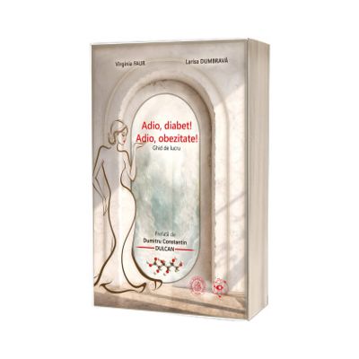 Adio, diabet! Adio, obezitate! Ghid de lucru