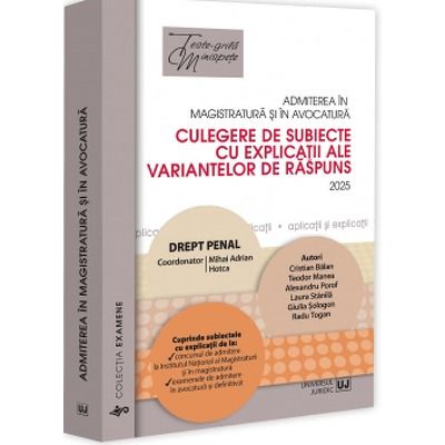 Admiterea in magistratura si in avocatura. Culegere de subiecte cu explicatii ale variantelor de raspuns. Drept penal