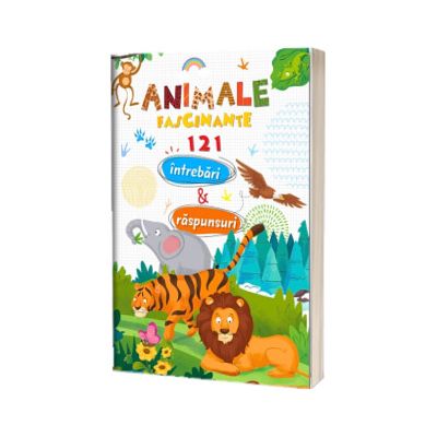 Animale fascinante. 121 intrebari si raspunsuri