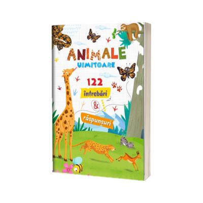 Animale uimitoare. 122 intrebari si raspunsuri