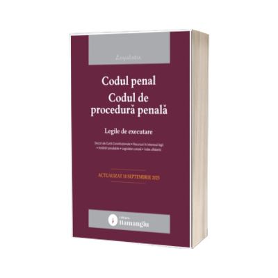 Codul penal. Codul de procedura penala. Legile de executare. Actualizat la 10 septembrie 2025