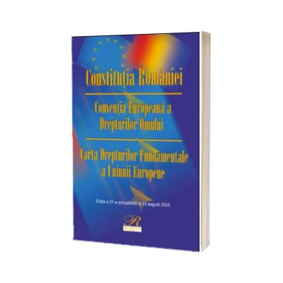 Constitutia Romaniei. Editia a 21-a actualizata la 20 august 2025