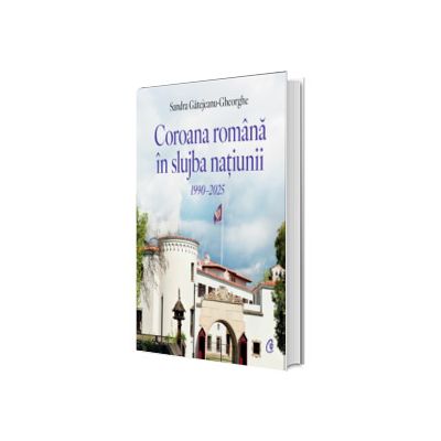 Coroana Romana in slujba natiunii. 1999-2025