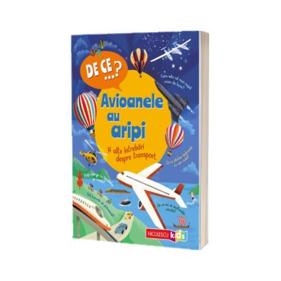 DE CE...? Avioanele au aripi si alte intrebari despre transport