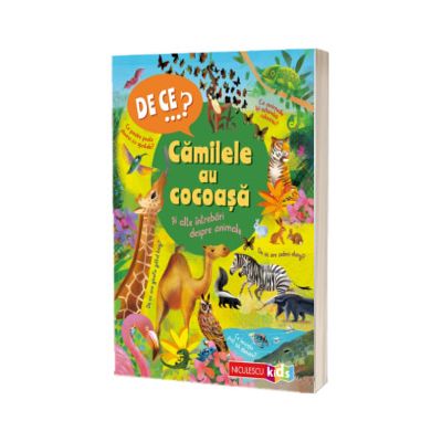 DE CE...? Camilele au cocoasa si alte intrebari despre animale