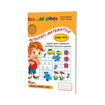 Domeniul stiinte, activitati matematice. Caiet pentru gradinita Grupa mica