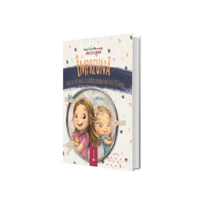 Impreuna. Solutii de joaca si iubire la probleme mici si mari