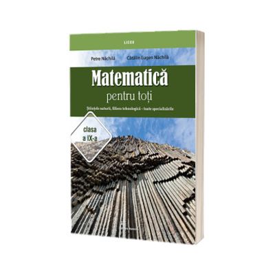 Matematica pentru toti. Stiintele naturii, filiera tehnologica, toate specializarile clasa a IX-a