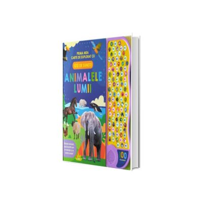 Animalele lumii. Prima mea carte de explorat cu 100 de sunete