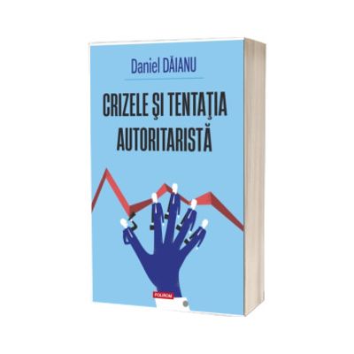 Crizele si tentatia autoritarista