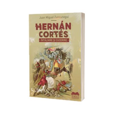 Hernan Cortes. Intalnire si cucerire