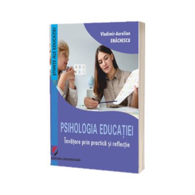 Psihologia educatiei. Invatare prin practica si reflectie