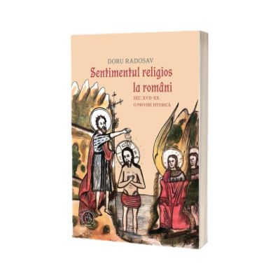 Sentimentul religios la romani. Sec. XVII-XX. O privire istorica