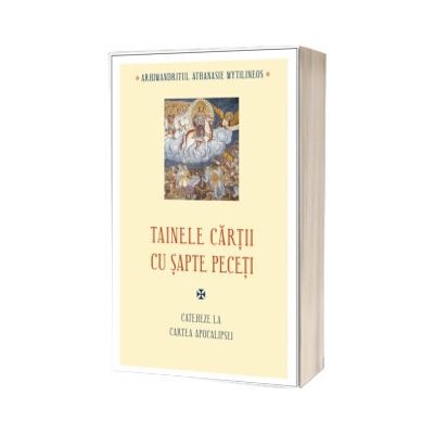 Tainele cartii cu sapte peceti. Cateheze la Cartea Apocalipsei